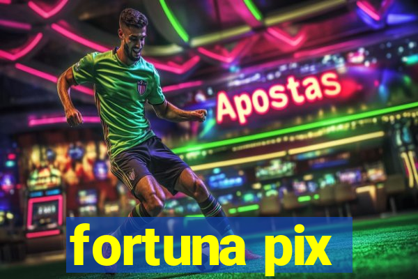 fortuna pix