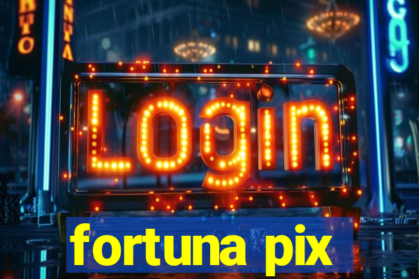 fortuna pix