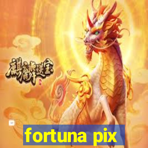 fortuna pix