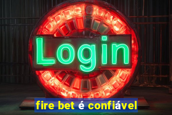 fire bet é confiável