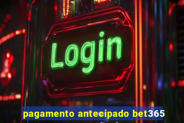 pagamento antecipado bet365