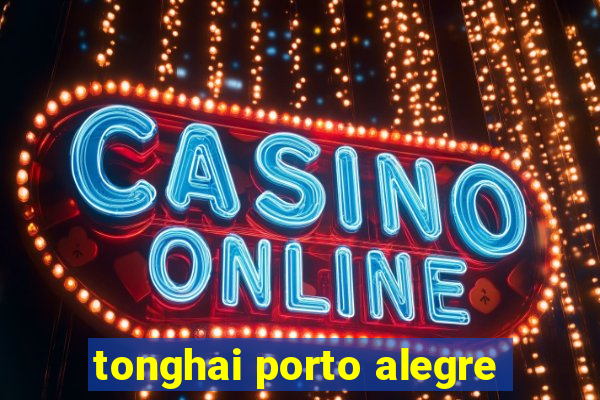 tonghai porto alegre