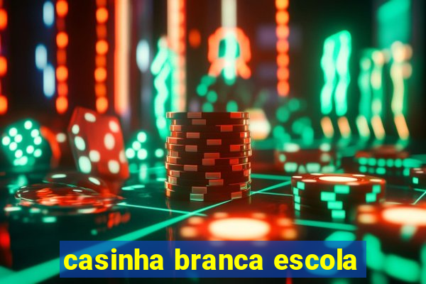 casinha branca escola