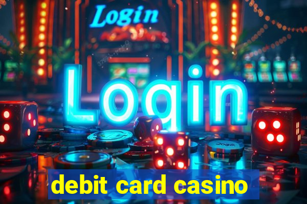 debit card casino