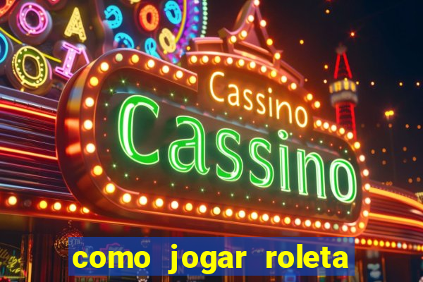 como jogar roleta cassino bet365