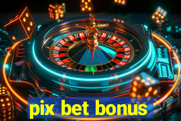 pix bet bonus