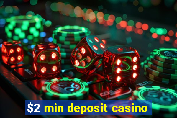 $2 min deposit casino