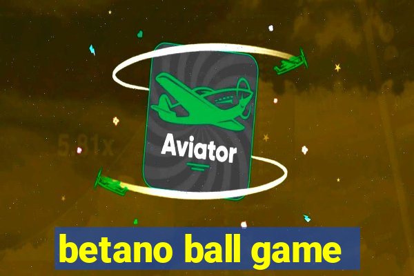 betano ball game