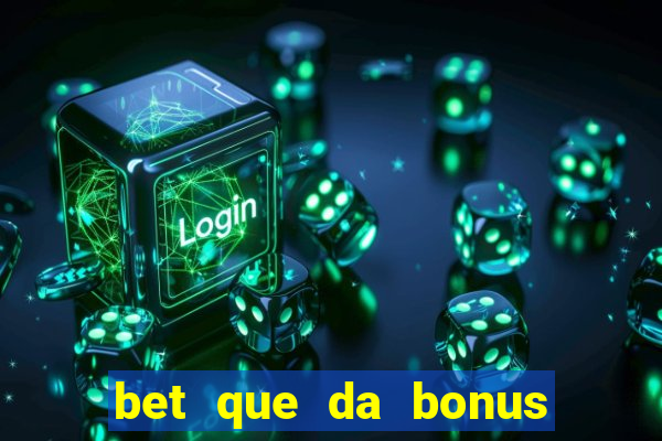 bet que da bonus ao se cadastrar