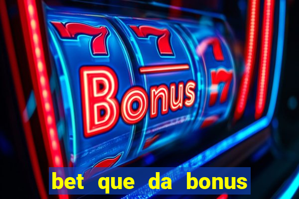 bet que da bonus ao se cadastrar