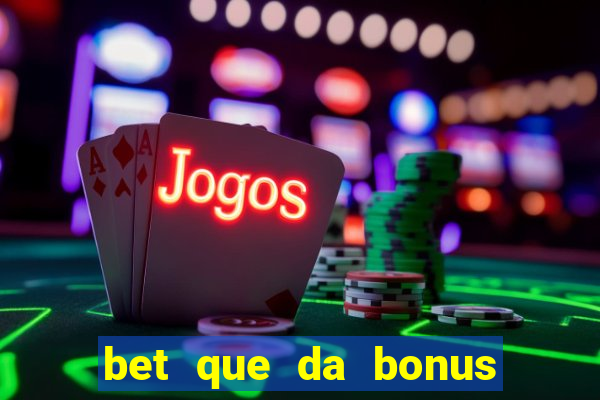 bet que da bonus ao se cadastrar