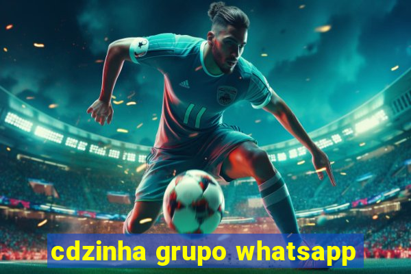 cdzinha grupo whatsapp