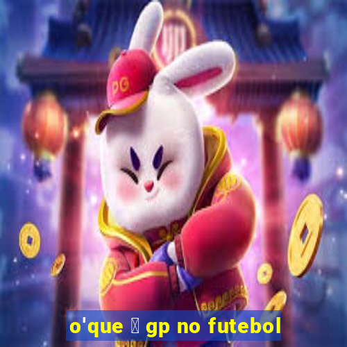 o'que 茅 gp no futebol