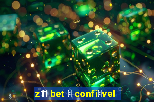 z11 bet 茅 confi谩vel