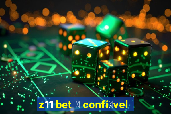 z11 bet 茅 confi谩vel