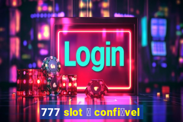 777 slot 茅 confi谩vel