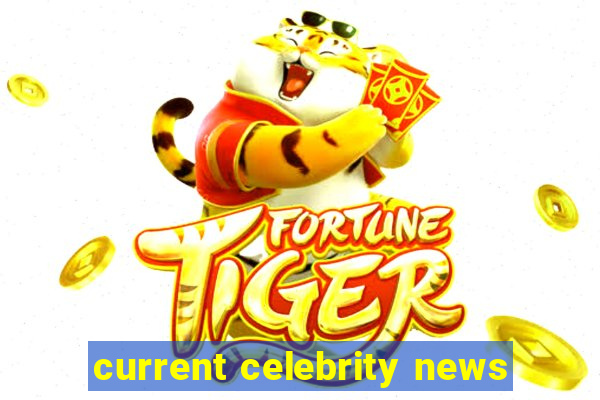 current celebrity news