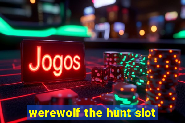 werewolf the hunt slot