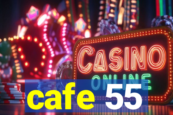 cafe 55