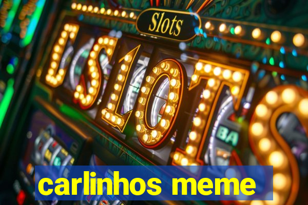 carlinhos meme