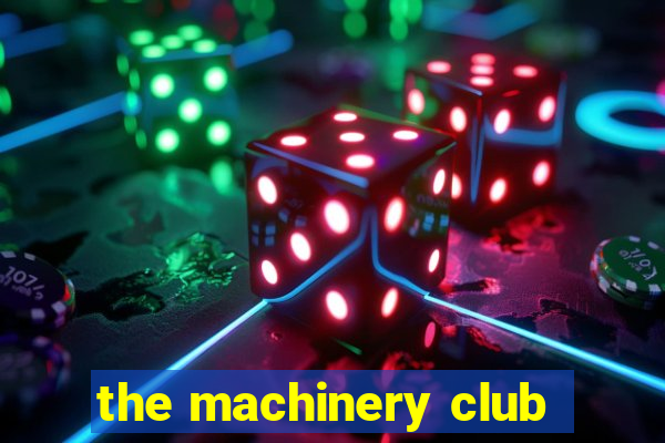 the machinery club