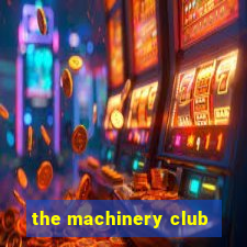 the machinery club