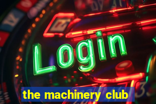 the machinery club