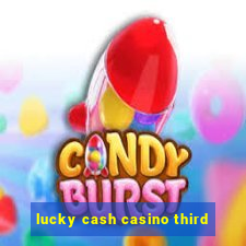 lucky cash casino third