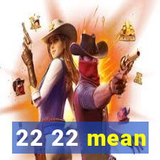 22 22 mean