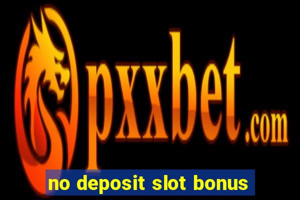 no deposit slot bonus