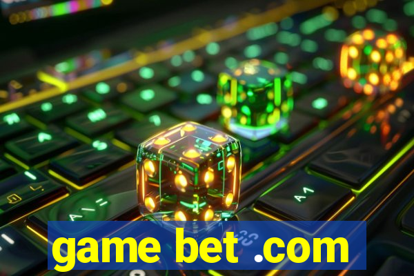 game bet .com