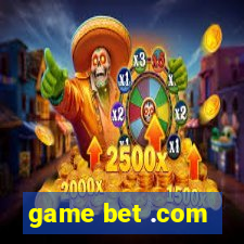 game bet .com