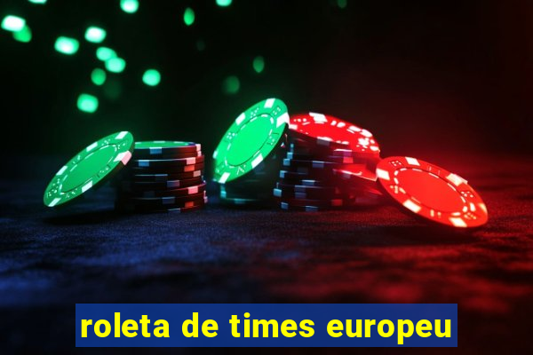 roleta de times europeu