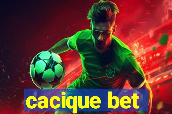 cacique bet