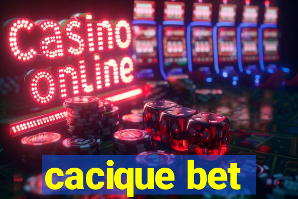 cacique bet