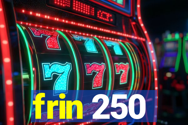 frin 250