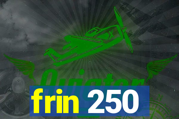 frin 250