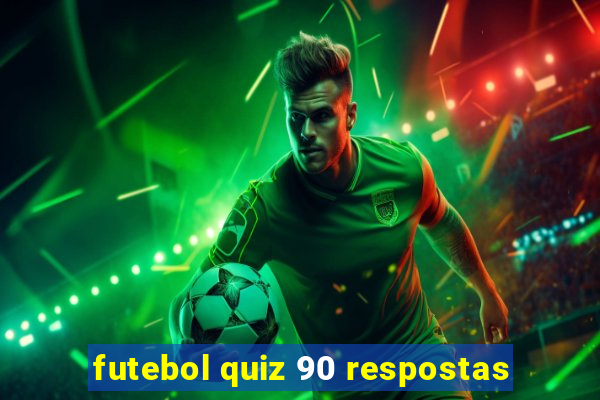 futebol quiz 90 respostas