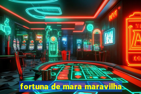 fortuna de mara maravilha