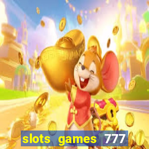 slots games 777 casino free u3172