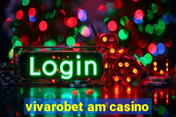 vivarobet am casino