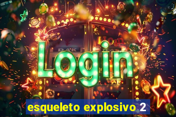 esqueleto explosivo 2