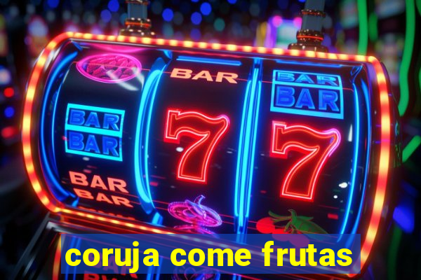 coruja come frutas