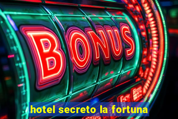 hotel secreto la fortuna