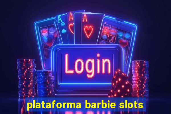 plataforma barbie slots