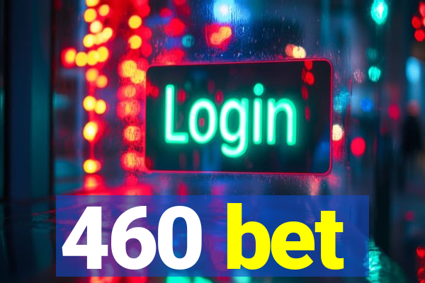 460 bet