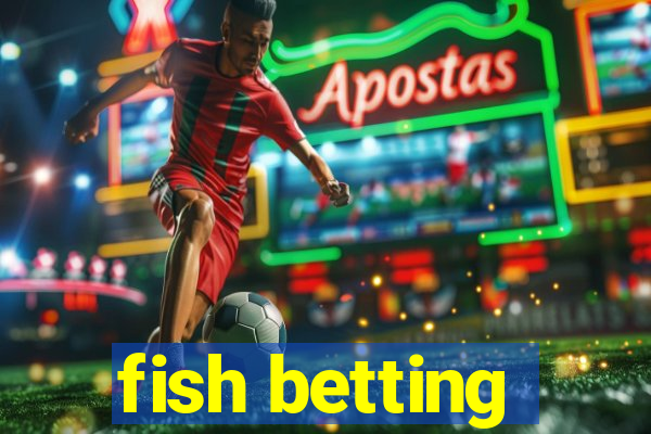 fish betting