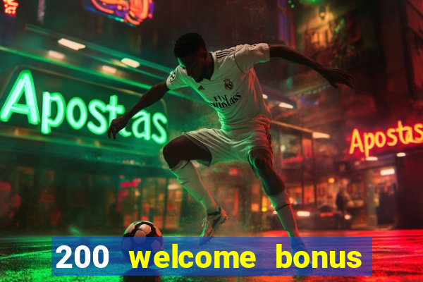 200 welcome bonus online casino