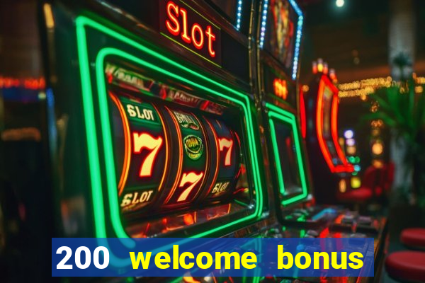 200 welcome bonus online casino