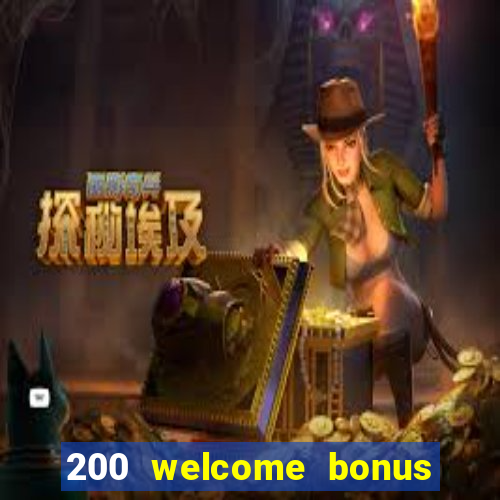 200 welcome bonus online casino